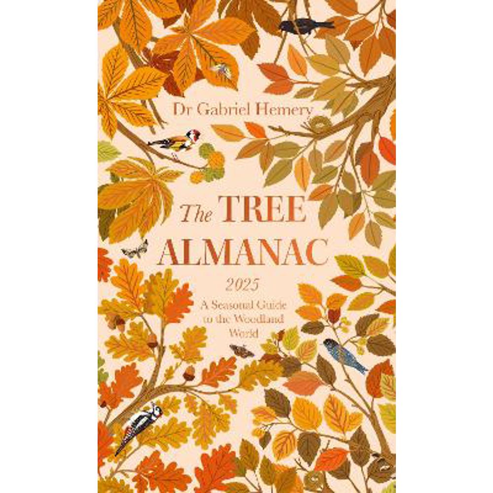 The Tree Almanac 2025: A Seasonal Guide to Understanding the Woodland World (Hardback) - Dr. Gabriel Hemery